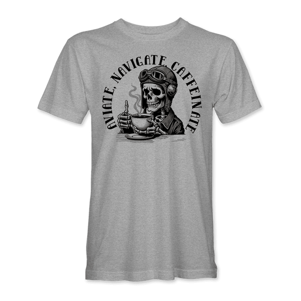 AVIATE, NAVIGATE, CAFFEINATE T-Shirt