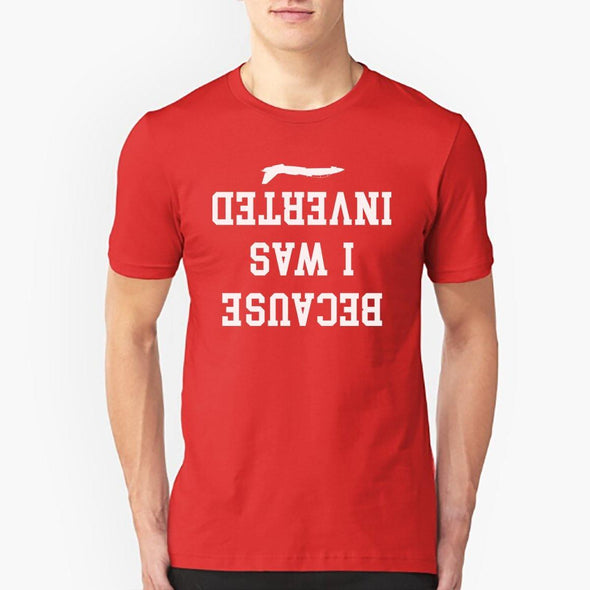 BECAUSE I WAS INVERTED T-Shirt - Mach 5