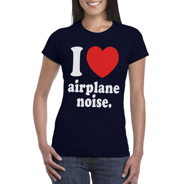 Woman's I LOVE Aeroplane Noise  T-Shirt - Mach 5